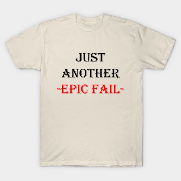 Just Another Epic Fail T-Shirt by Maries Papier Bleu